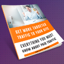 Get More Targeted Traffic To Your Site - Everything You Must Know About Paid Traffic